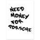 Need Money For Porsche | Premium-Poster aus mattem Papier