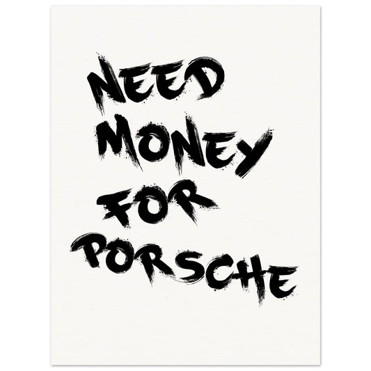 Need Money For Porsche | Poster aus mattem Papier in Museumsqualität