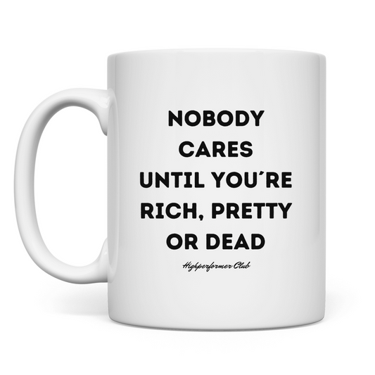 Tasse Nobody Cares Until You´re Rich