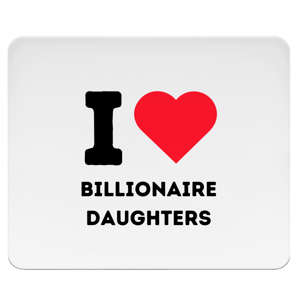 Mousepad I Love Billionaire Daughters