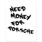 Need Money For Porsche | Premium-Poster aus mattem Papier