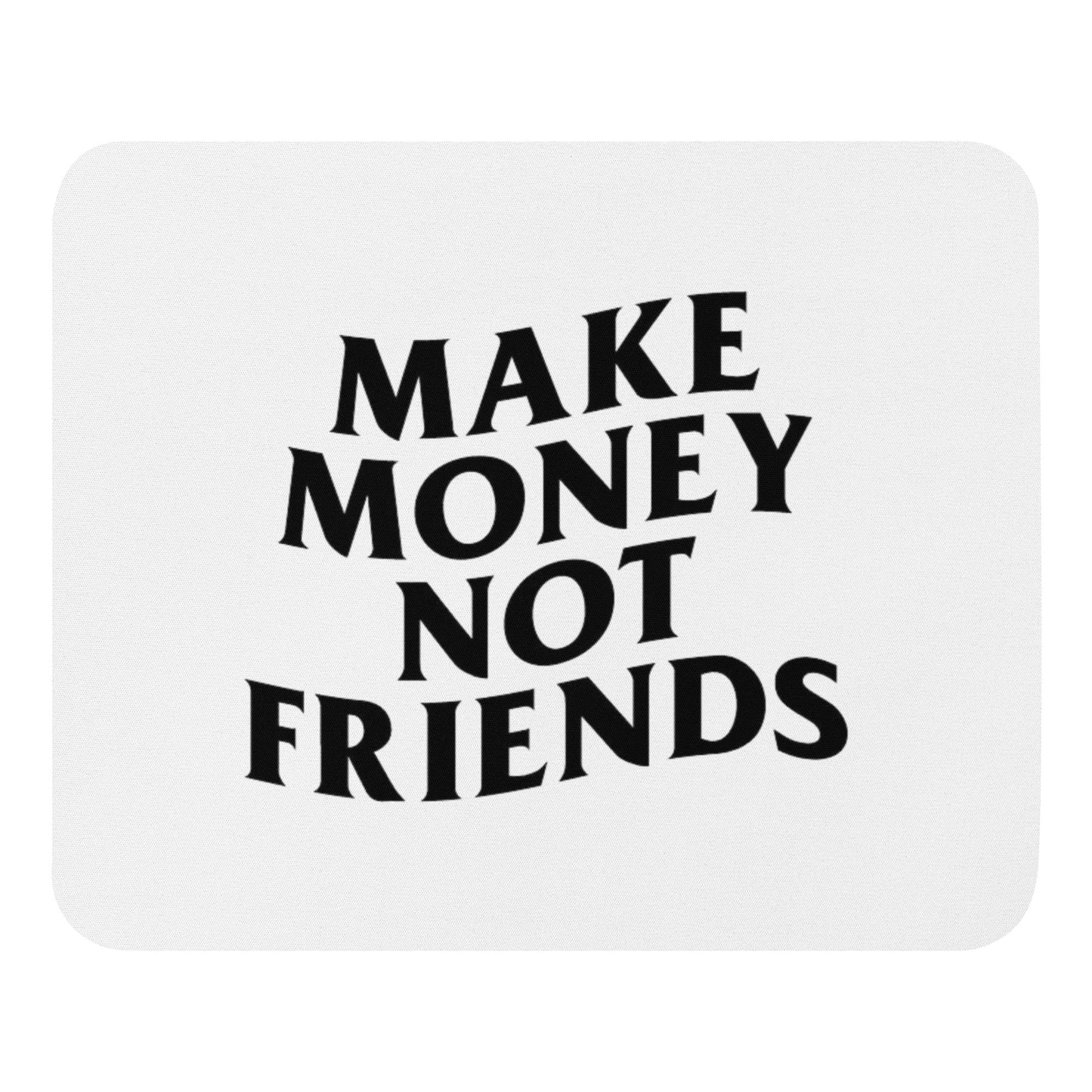 Make Money Not Friends | Mauspad