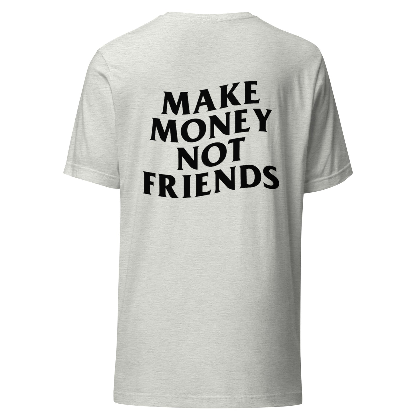 Make Money Not Friends | T-Shirt