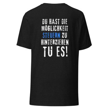 Du Hast Die Möglichkeit Steuern Zu Hinterziehen? | T-Shirt