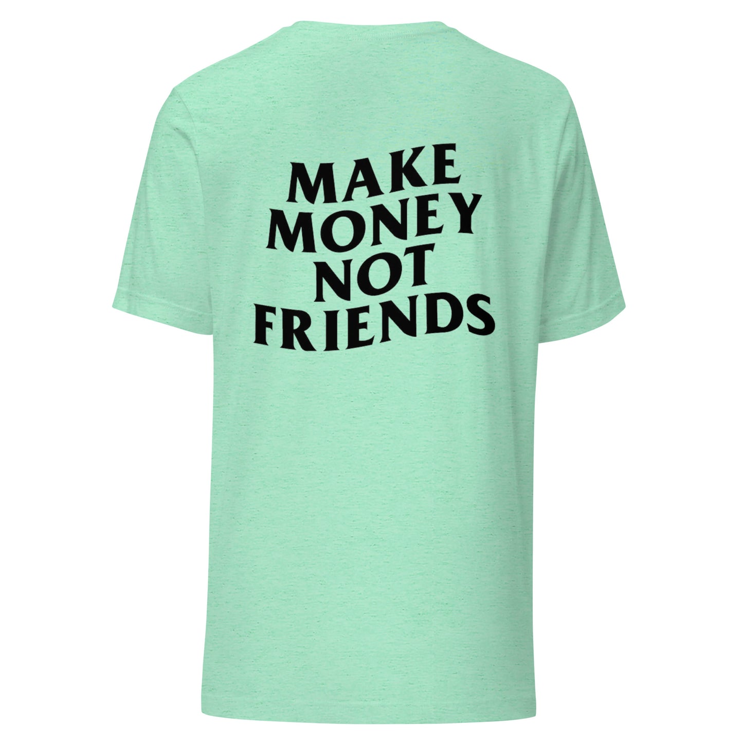 Make Money Not Friends | T-Shirt