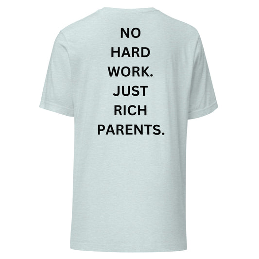 NO HARD WORK. JUST RICH PARENTS | Shirt