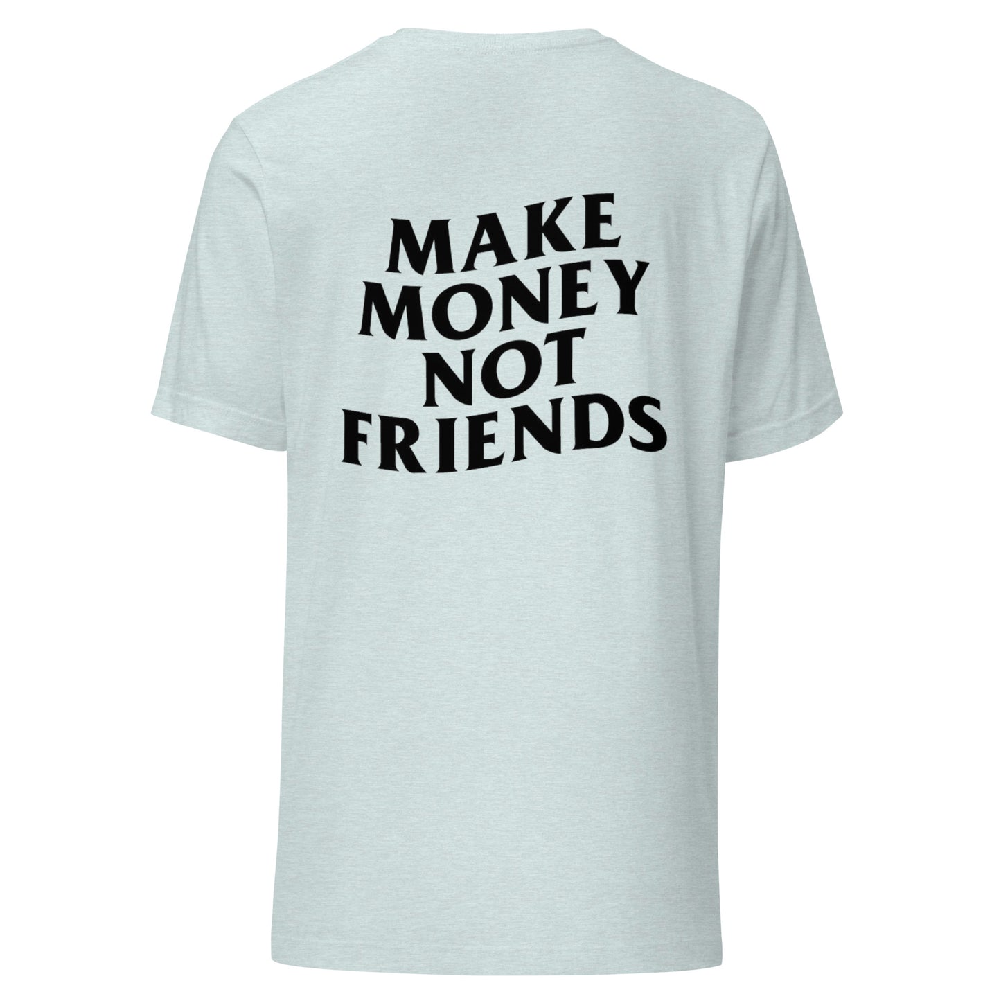 Make Money Not Friends | T-Shirt