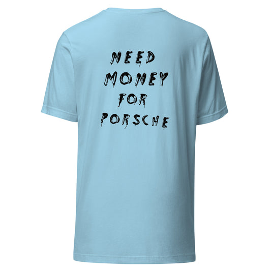 Need Money For Porsche 4.0 | T-Shirt
