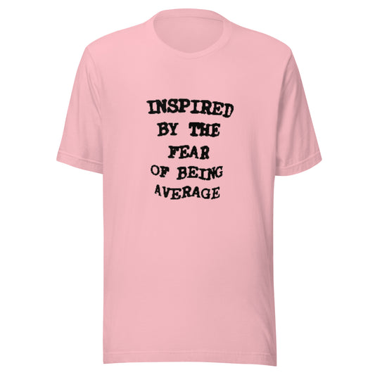 Inspired by the fear of being Average | T-Shirt