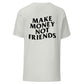 Make Money Not Friends | T-Shirt