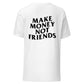 Make Money Not Friends | T-Shirt