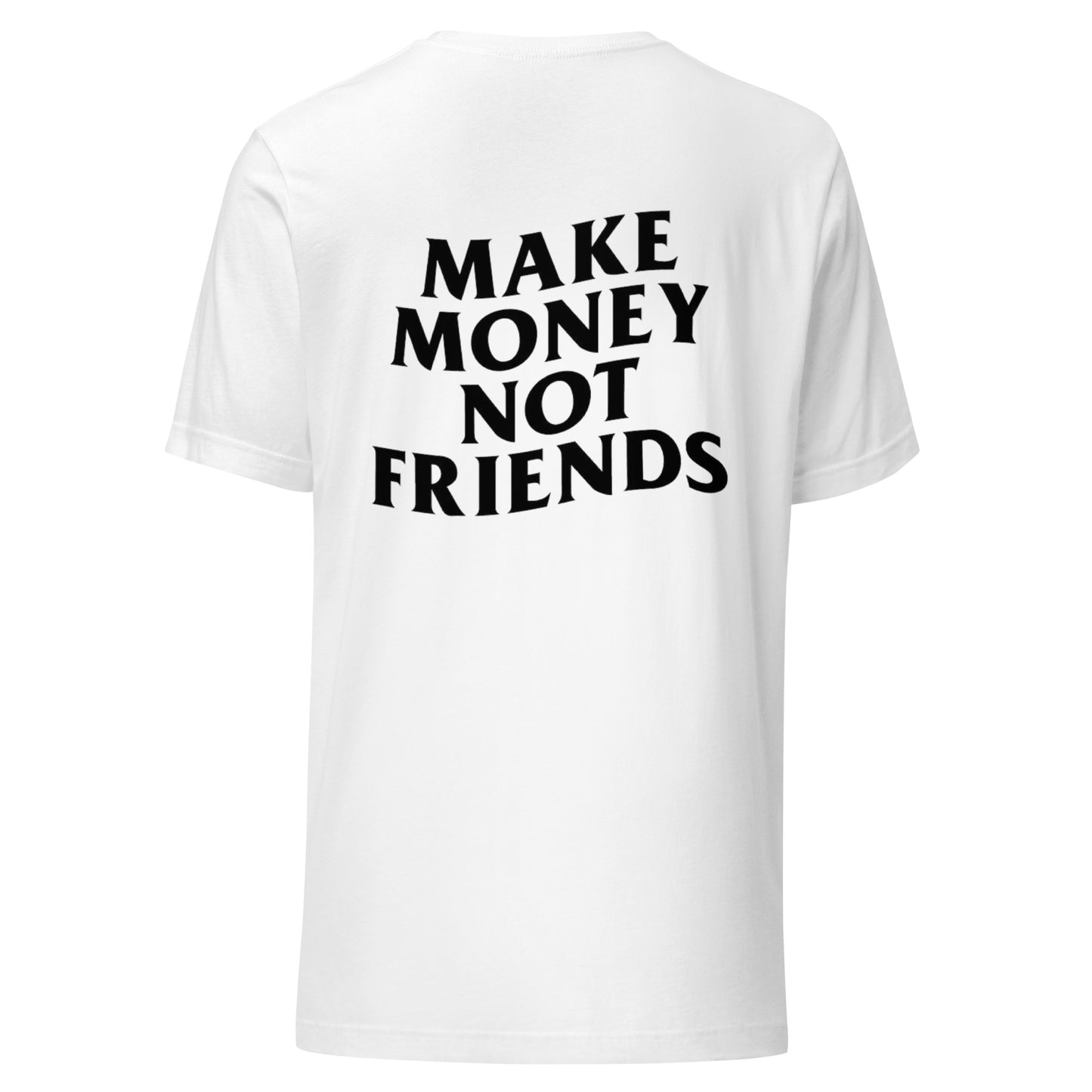 Make Money Not Friends | T-Shirt