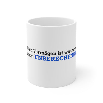 Mein Vermögen ist wie mein Humor - Unberechenbar Tasse - BWL.Breitseite